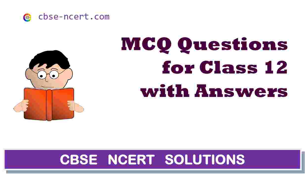 CBSE | MCQ | Mcq Questions for Class 12 Hindi, English, Physics, Chemistry, Maths, Biology and all other Subject CBSE | MCQ | Mcq Questions for Class 12 Hindi, English, Physics, Chemistry, Maths, Biology and all other Subject