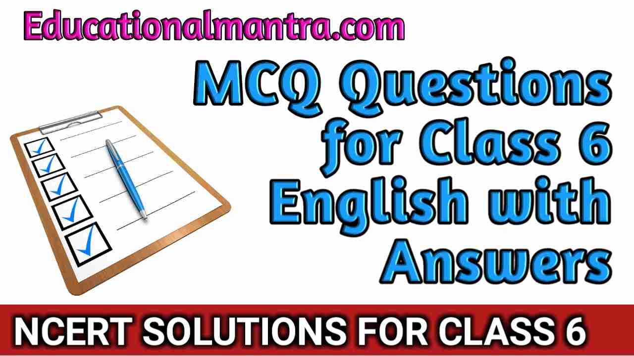 CBSE | MCQ | Mcq Questions for Class 6 English CBSE | MCQ | Mcq Questions for Class 6 English